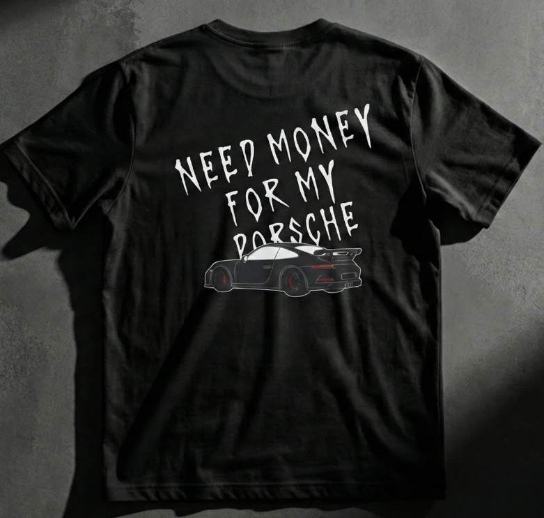 Need More Money For My Porsche T-shirt